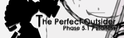 The Perfect Outsider : Phase 5.1 / starless